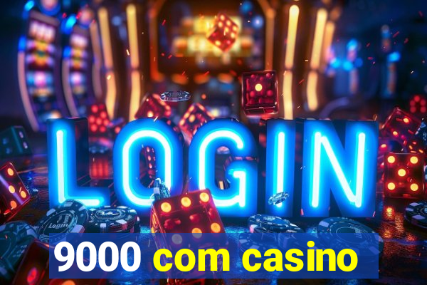 9000 com casino